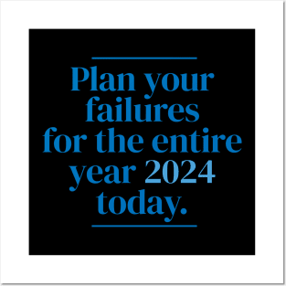 Plan your failures for the entire year 2024 today. Posters and Art